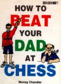 How to Beat Your Dad at Chess